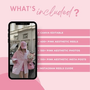 May include: A pink graphic with the text "WHAT'S included?" and a list of items. The list includes "CANVA EDITABLE", "400+ PINK AESTHETIC REELS", "150+ PINK AESTHETIC PHOTOS", "150+ PINK AESTHETIC INSTA POSTS", and "INSTAGRAM REELS GUIDE".