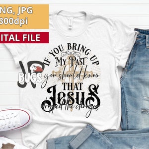 If You Bring Up My Past You Should Know That Jesus Png, God Christian Png, God Christian Sublimation Designs, Sublimation Design Download