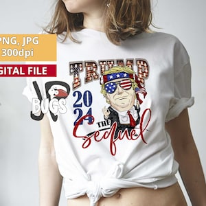 Trump 2024 PNG file Sublimation Design Download Digital Pro Trump the Sequel sublimation download Trump t-shirt png