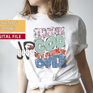 Gott sei Dank ist es endlich vorbei, Ex-Frau, Scheidungsparty Png, geschieden PNG, Scheidung Png, Ex-Frau png, Ex-Frau-T-Shirt-Design, Sublimation