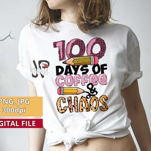 100 days Sublimation design 100 days of school png 100th day shirt design School shirt print 100 days coffee and chaos