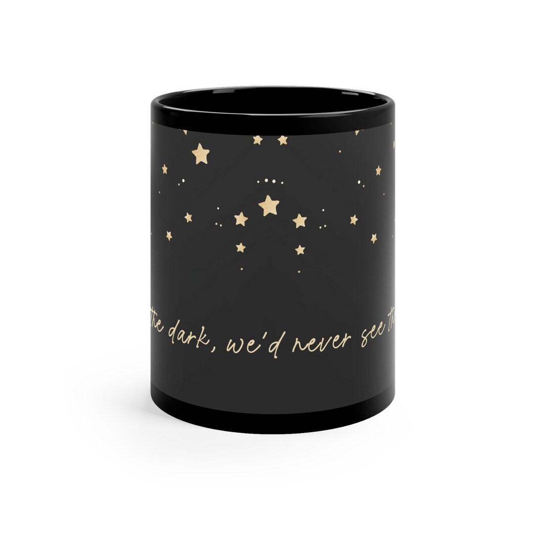 Without the Dark, We'd Never See the Stars. * Inspirational Mug ...