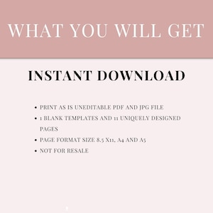 May include: A pink background with black text that reads "WHAT YOU WILL GET" and "INSTANT DOWNLOAD". The text below lists the contents of the digital download: "PRINT AS IS UNEDITABLE PDF AND JPG FILE", "1 BLANK TEMPLATES AND 11 UNIQUELY DESIGNED PAGES", "PAGE FORMAT SIZE 8.5 X11, A4 AND A5", and "NOT FOR RESALE".