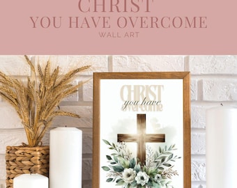 Christ you have overcome Wall Art | Printable Christian Decor | A4 & 8.5x11 Sizes Jesus Image