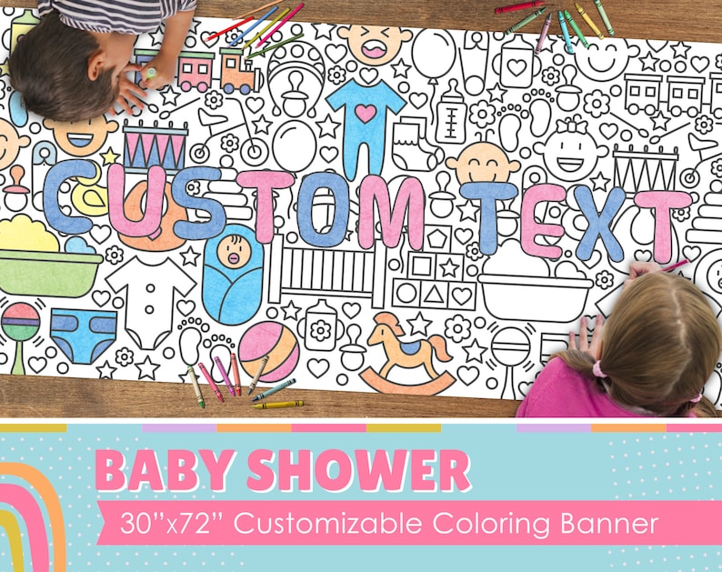 May include: A large white banner with a black outline of baby-related images and the text "CUSTOM TEXT". The banner is 30 inches by 72 inches and is designed for coloring. The banner is on a table with two children coloring on it.
