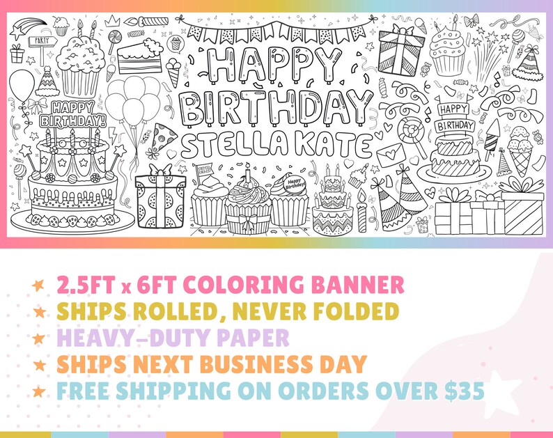 May include: Black and white coloring banner featuring a birthday theme with the text "Happy Birthday Stella Kate". The banner is 2.5 feet by 6 feet and is made of heavy-duty paper.