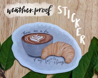 Durable waterproof coffee and croissant sticker, these are a few of my favorite things, coffee lover gift, coffee sticker