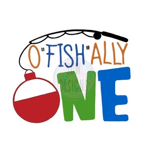O”fish”ally One First Fishing Birthday Theme SVG/PNG