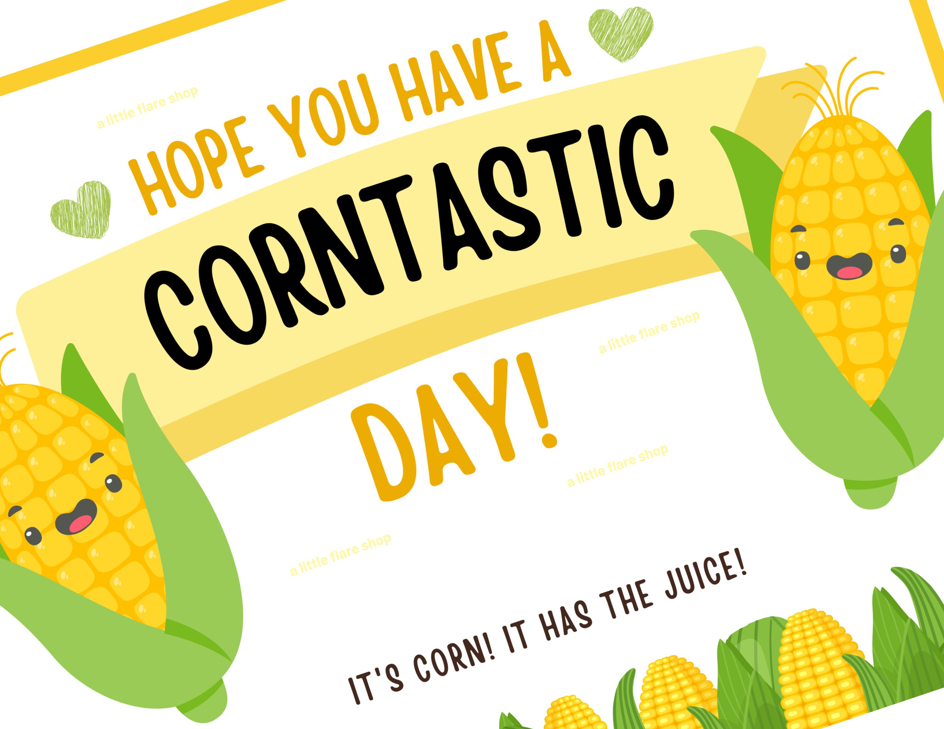 It's Corn It Has the Juice Printable Sign, Have a Corntastic Day I