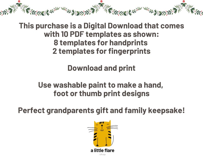 May include: A digital download featuring 10 PDF templates, including 8 handprint and 2 fingerprint designs. The text reads: This purchase is a Digital Download that comes with 10 PDF templates as shown: 8 templates for handprints 2 templates for fingerprints. Download and print. Use washable paint to make a hand, foot or thumb print designs. Perfect grandparents gift and family keepsake! A yellow cat illustration is at the bottom with the text a little flare shop.