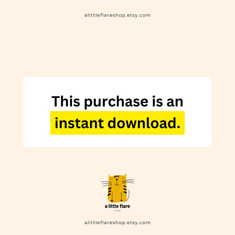 May include: A digital graphic on a light cream background featuring the black text 'This purchase is an' with the words 'instant download.' highlighted in yellow. Below is a small yellow cat illustration with black stripes and the text 'a little flare shop'.