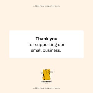 May include: A cream-colored graphic card featuring the black text Thank you for supporting our small business centered in a white rectangle. Below the text is a yellow cartoon cat illustration with the black text a little flare shop.
