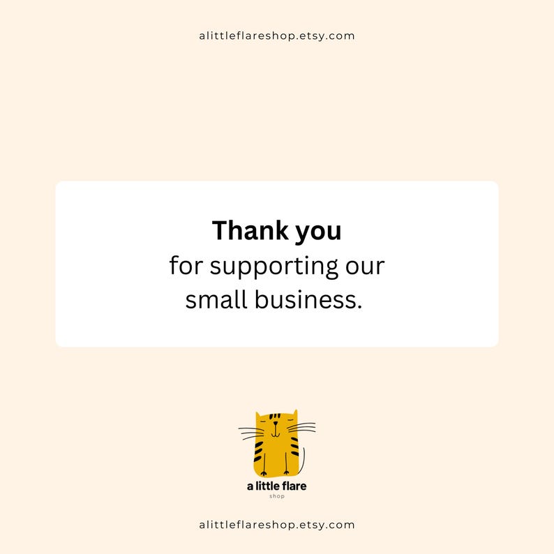 May include: A cream-colored graphic card featuring the black text Thank you for supporting our small business centered in a white rectangle. Below the text is a yellow cartoon cat illustration with the black text a little flare shop.