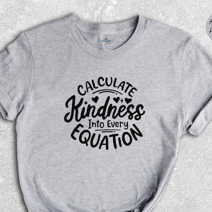 Calculate Kindness Into Every Equation Shirt, Positive Saying Shirt, Math Lovers Shirt, Math Teacher T-Shirt, Teacher Appreciation