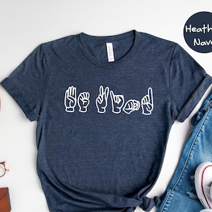 Sign Language Shirt, ASL Shirt, Deaf Shirt, Love Shirt, SLP Shirt, Speech Language Pathologist, Speech Therapist Gift, ASL Hand Shirt