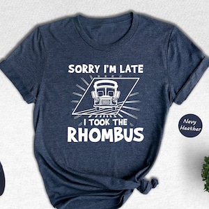 Sorry I&#39;m Late I Took the Rhombus Shirt, Math Teacher Shirt, Teacher Appreciation, Funny Math Shirt, Math Teacher Gift