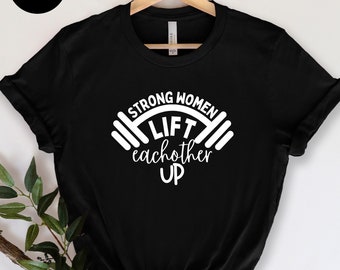 Strong Women Lift Each Other Up Shirt, Women's Gym T-Shirt, Woman Workout T-Shirt, Cute Gym Shirt, Funny Gym Shirt