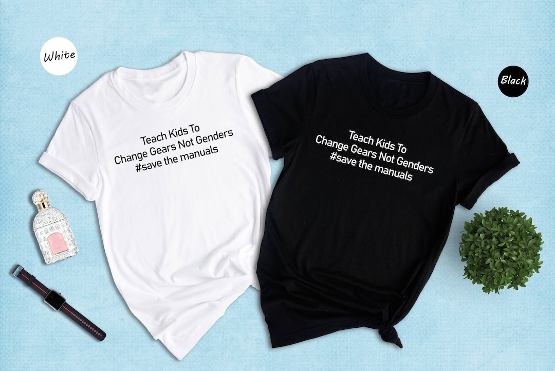 Teach Kids to Change Gears Not Gender Shirt, Save the Manuals Shirt