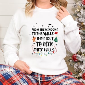 From The Windows To The Walls I&#39;m About To Deck These Halls Sweatshirt, Deck The Halls Sweatshirt, Funny Christmas Sweatshirt, Xmas Sweater
