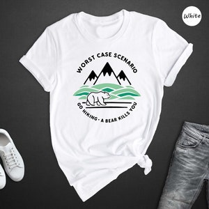 Worst Case Scenario Go Hiking Bear Kills You Shirt, Hiking Shirt, Camping Shirt, Mountain Shirt, Adventure Shirt, Travel Shirt, Nature Shirt