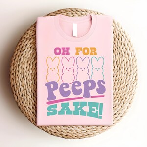 Oh For Peeps Sake Shirt, Easter Bunny Shirt, Easter Peeps Shirt, Easter Day Shirt, Cute Easter Shirt, Happy Easter Day Shirt, Easter Egg