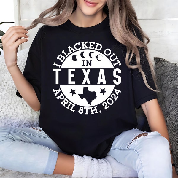 I Blacked Out In Texas Shirt, Texas Eclipse Shirt, Celestial Shirt, Eclipse Event 2024 Shirt, April 8th 2024 Total Solar Eclipse,