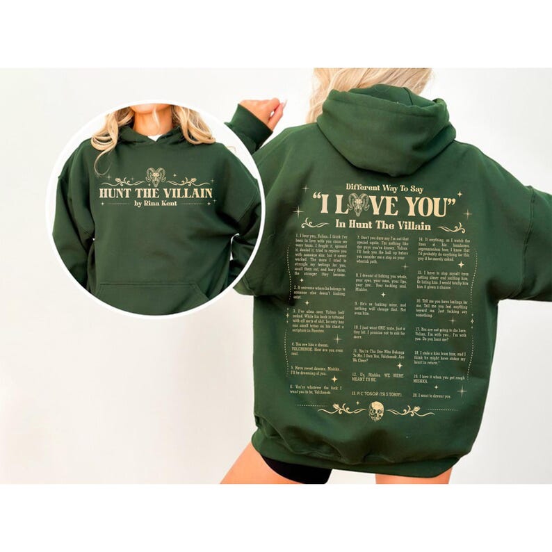 May include: Dark green hoodie with the text "HUNT THE VILLAIN by Rina Kent" on the front. The back of the hoodie features the text "Different Way To Say 'I LOVE YOU' In Hunt The Villain" with a list of phrases. The hoodie has a drawstring hood.