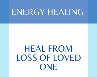 Heal From Loss Of Loved One Energy Healing - 30 minute session
