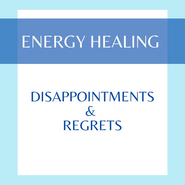 Disappointments and Regrets Energy Healing - 30 minute session