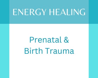 Prenatal Trauma/Birth Trauma Energy Healing - 30 minute session