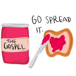 May include: A cartoon illustration shows a jar of pink jam with the words "THE GOSPEL" on it, alongside a slice of toast with jam being spread. The text "GO SPREAD IT" is written above the toast.
