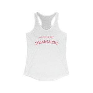 A Little Bit Dramatic Women&#39;s Racerback Tank