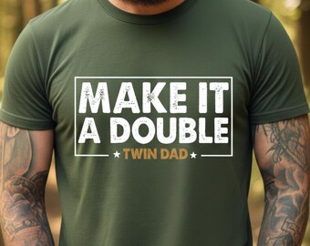 Twin Dad Shirt, Make It a Double (Funny Fathers Day Tee)