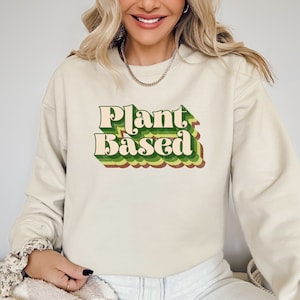 Plant Based T-shirt, Cute Vegan Sweatshirt, Funny Vegan Hoodie, Veganism Sweatshirt, Plant Lover Shirt, Gardening Sweatshirt