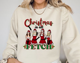 Merry Fetchmas Mean Girls Themed Christmas T- Shirt, Christmas is So Fetch T-shirt, Merry Fetchmas Sweatshirt, Xmas Party T-Shirt