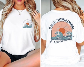If You're Testing My Waters You Better Know How to Swim Shirt, Ocean Summer T-shirt, Vacation Shirt, Trendy Women Shirt