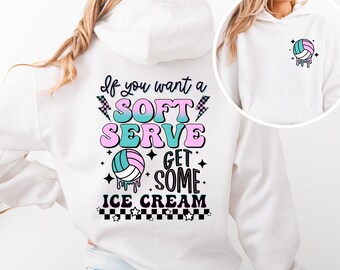 Funny Volleyball Hoodie & Sweatshirts, Volleyball Team T-shirt, Volleyball Mom Gift, You want A Soft Serve Go Get Ice Cream Shirt