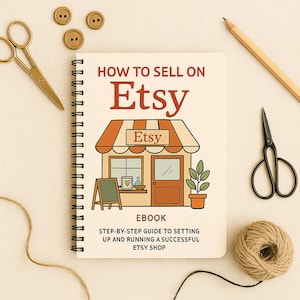 May include: A spiral-bound notebook titled "HOW TO SELL ON Etsy" with an illustration of an Etsy shop. The cover also includes the text "EBOOK" and "STEP-BY-STEP GUIDE TO SETTING UP AND RUNNING A SUCCESSFUL ETSY SHOP". Gold scissors, a pencil, buttons, and twine are also in the image.