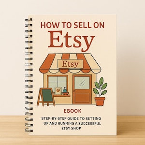May include: A spiral-bound notebook with the title "HOW TO SELL ON Etsy" in brown letters. The cover features a cartoon shop with the Etsy logo, a small chalkboard, and a potted plant. The text "EBOOK" and "STEP-BY-STEP GUIDE" are also visible.