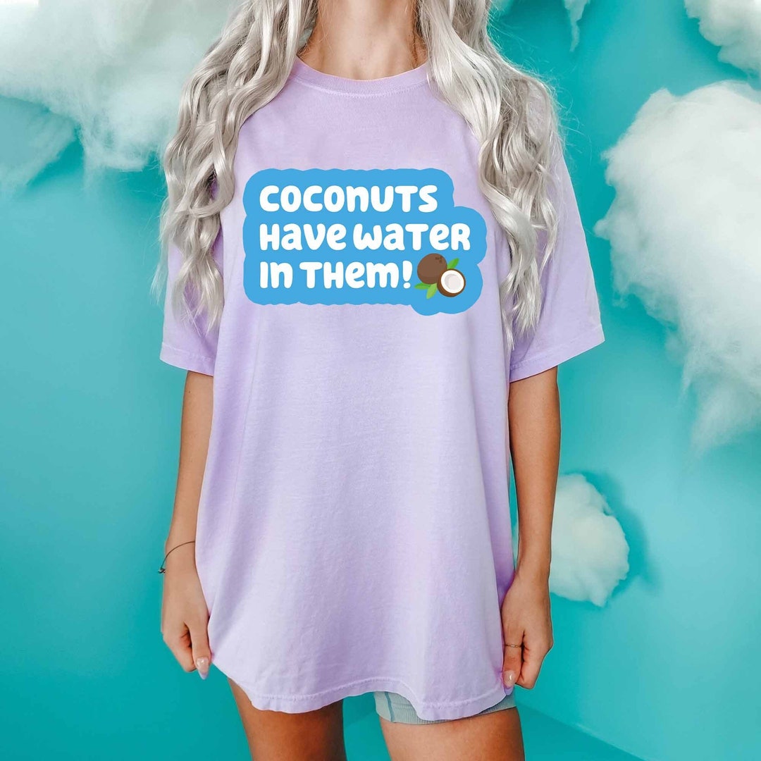 Bluey Coconuts Shirt Coconuts Have Water in Them Shirt Bluey Etsy