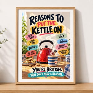 May include: A framed wall art print featuring a red kettle and a blue and white striped mug. The text reads: Reasons to put the kettle on, Bad day, Good day, Bored, Biscuits are calling, It's cold, It's raining, Gossip to catch up on, Existential crisis, You're British, You don't need a reason.