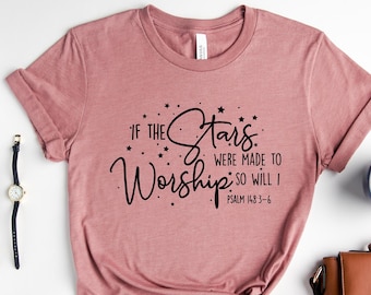 If The Stars Were Made To Worship, Christian Shirt, Jesus Shirt, Religious Shirt, Inspirational Shirt, Bible Quote Shirt,Prayer Shirt