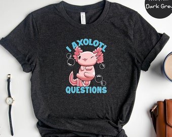 I Axolotl Questions Shirt, Funny Kawaii Animal Tee