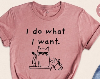 I Do What I Want Cat T-Shirt, Sassy Animal Lover Gift