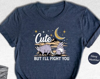 Cute But I'll Fight You Shirt, Funny Raccoon T-Shirt, Camping Trip Shirt, Birthday Present Gift, Animal Lover Tee