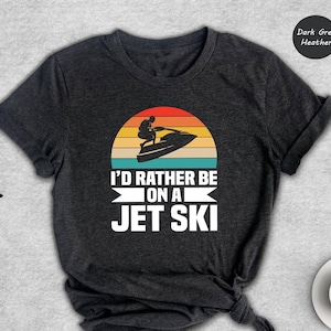 I&#39;d Rather Be on a Jet Ski T-shirt, Jet Ski Rider Gift, Sommer Sport Outfit, Funny Jet Ski Dad Gift, Fathers Day Shirt