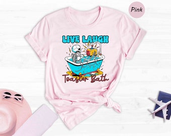 Live Laugh Toaster Bath Shirt, Funny Skeleton Dark Humor Tee, Sarcastic Meme Gift for Him Her