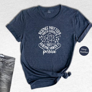 Science Matters Math Counts Reading Makes it Possible Tee, Science Teacher Shirt, Scientist Apparel, Science Student Shirt