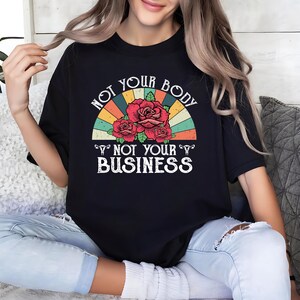 Retro Not Your Body Not Your Business Shirt, Feminist Shirt, Strong Woman Shirt, Gift For Feminist, Human Rights Shirt, Social Justice Shirt