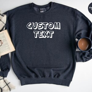 Custom Text Sweatshirt, Custom Sweatshirt, Personalized Sweatshirt, Custom Apparel, Custom Text Sweatshirt, Custom Logo Sweatshirt